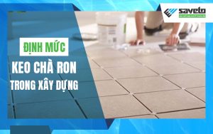 Định mức keo chà ron trong xây dựng