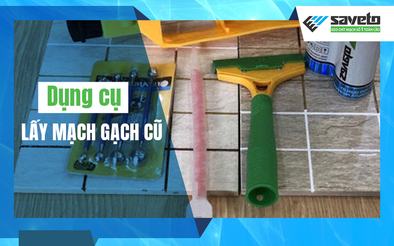 Dụng cụ lấy mạch gạch cũ sử dụng cho nền gạch men