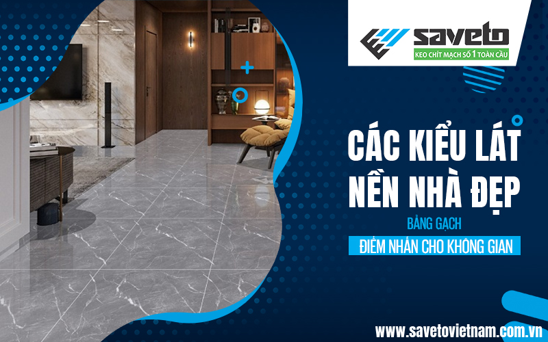 Các kiểu lát nền nhà đẹp bằng gạch: Điểm nhấn cho không gian