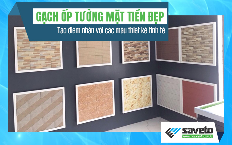 Các mẫu gạch ốp tường mặt tiền đẹp: Tạo điểm nhấn với các mẫu thiết kế tinh tế