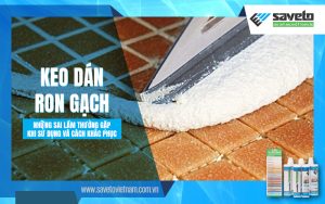 Keo chà ron 2 thành phần từ Saveto mang lại giải pháp đột phá với độ bám dính và chống thấm vượt trội cho mọi công trình.