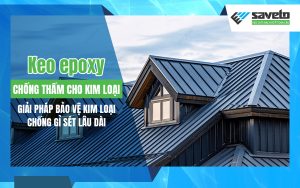 Keo epoxy chống thấm cho kim loại: Giải pháp bảo vệ kim loại chống gỉ sét lâu dài