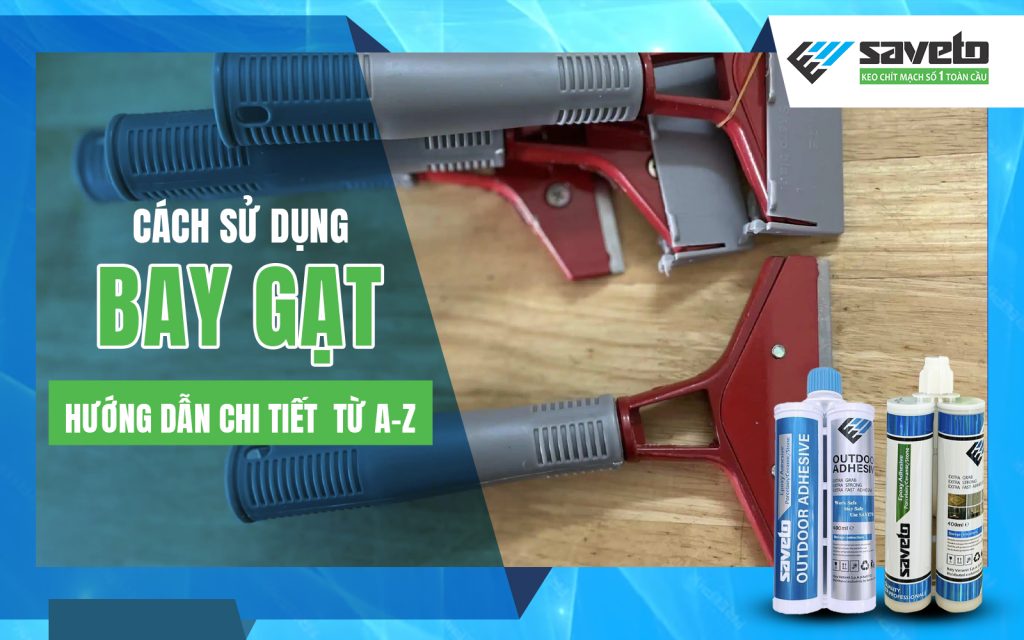 Cách sử dụng bay gạt keo thừa: Hướng dẫn chi tiết từ A-Z