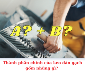 Thành phần chính của keo dán gạch