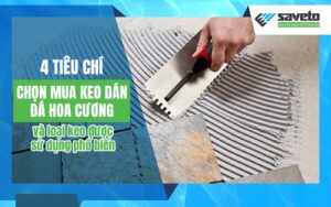 4 tiêu chí chọn mua keo dán đá hoa cương và loại keo được sử dụng phổ biến