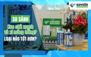 So sánh keo chít mạch và xi măng trắng? Loại nào tốt hơn?