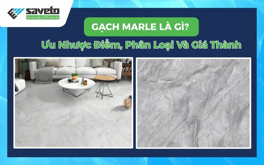 Gạch Marble Là Gì? Ưu Nhược Điểm, Phân Loại Và Giá Thành
