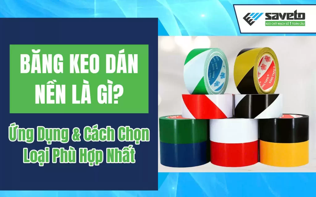 Băng Keo Dán Nền Là Gì? Ứng Dụng & Cách Chọn Loại Phù Hợp Nhất