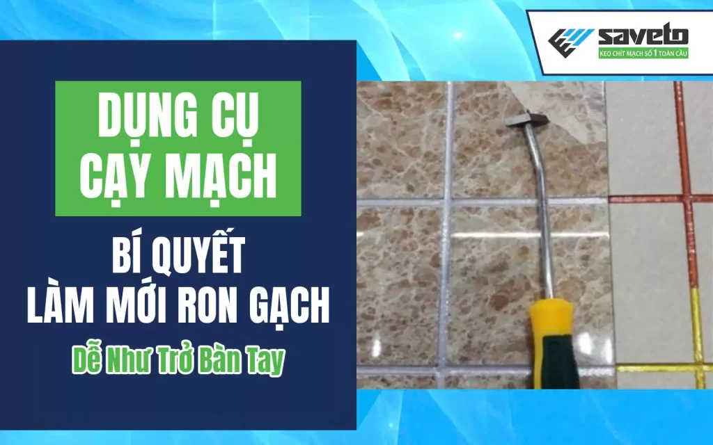 Dụng Cụ Cạy Mạch: Bí Quyết Làm Mới Ron Gạch Dễ Như Trở Bàn Tay