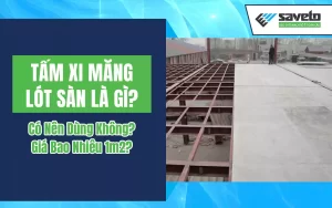 Tấm Xi Măng Lót Sàn Là Gì? Có Nên Dùng Không? Giá Bao Nhiêu 1m2?