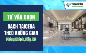 Tư Vấn Chọn Gạch Taicera Theo Không Gian: Phòng Khách, Bếp, WC