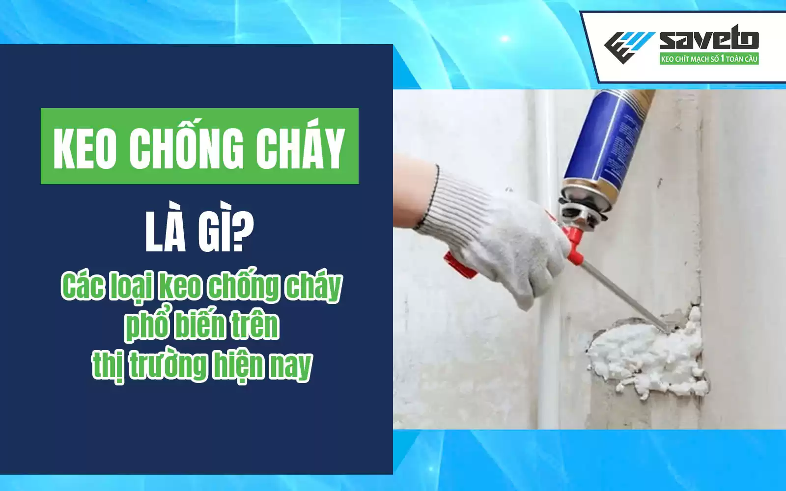 Keo Chống Cháy Là Gì? Các Loại Keo Chống Cháy Phổ Biến Trên Thị Trường Hiện Nay