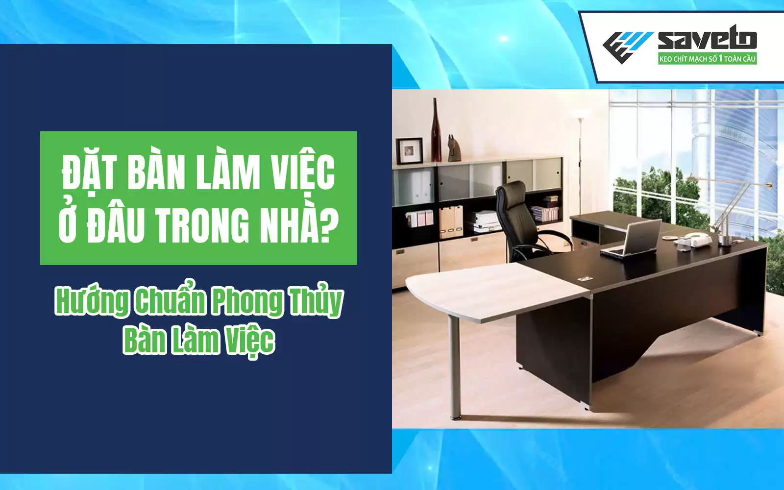 Đặt Bàn Làm Việc Ở Đâu Trong Nhà? Hướng Chuẩn Phong Thuỷ Bàn Làm Việc