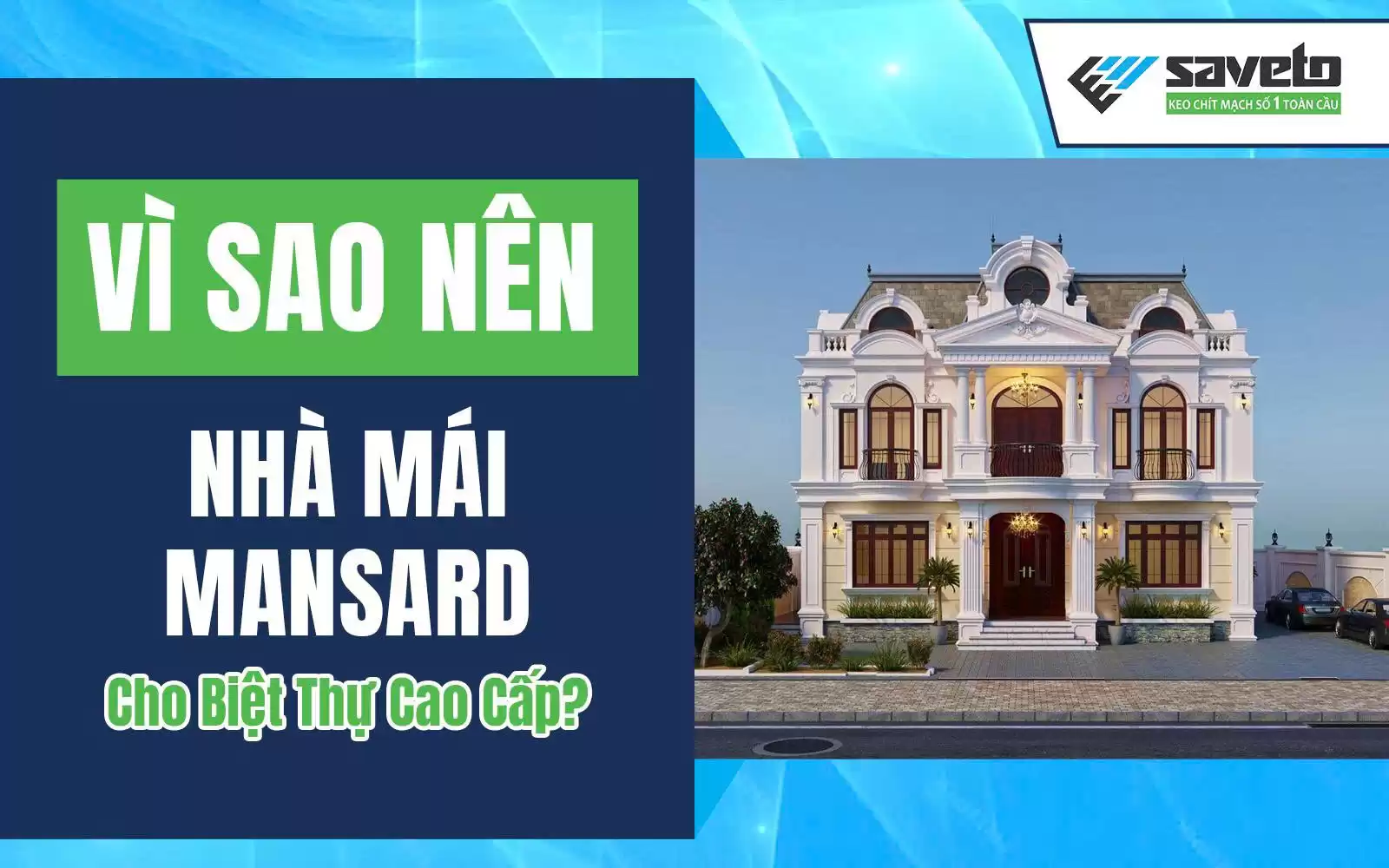 Vì Sao Nên Chọn Nhà Mái Mansard Cho Biệt Thự Cao Cấp?