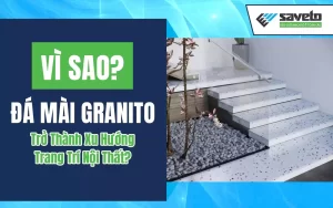 5 Lý Do Đá Mài Granito Trở Thành Xu Hướng Trang Trí Nội Thất