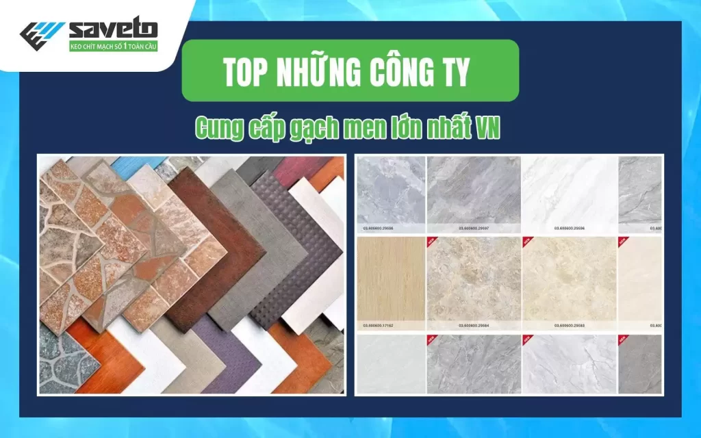 TOP những công ty cung cấp gạch men lớn nhất VN