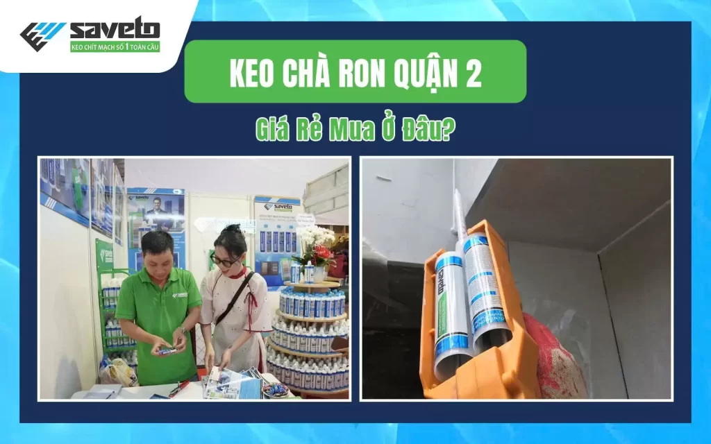 Keo Chít Mạch Quận 2 Giá Rẻ Mua Ở Đâu?