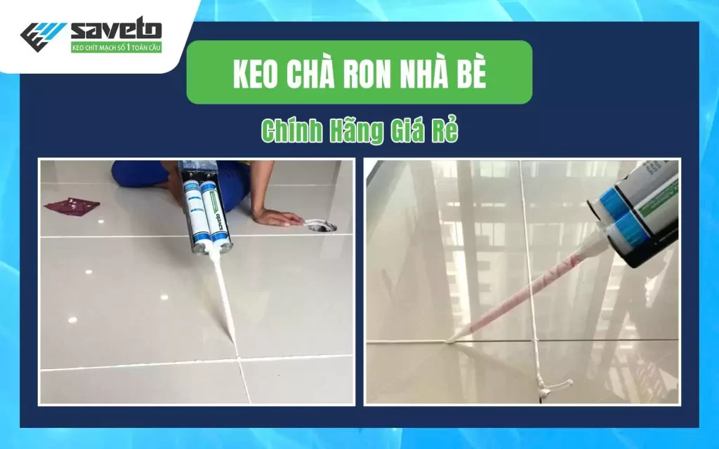 Keo Chít Mạch Nhà Bè Chính Hãng Giá Rẻ
