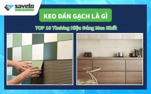 Keo Dán Gạch Là Gì? TOP 10 Thương Hiệu Đáng Mua Nhất