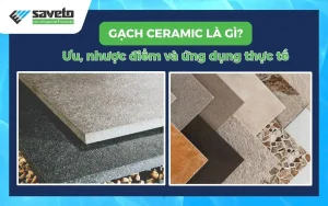 Gạch Ceramic là gì? Ưu, nhược điểm và ứng dụng thực tế